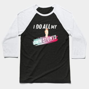 Broken Arm I do all my own stunts shirt Baseball T-Shirt